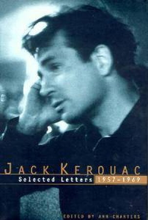 Jack Kerouac: Selected Letters 1957-1969 by Jack Kerouac