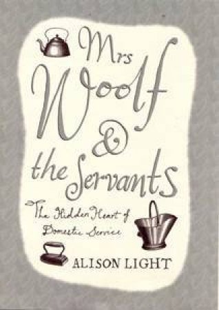 Mrs Woolf & The Servants by Alison Light