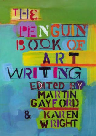 The Penguin Book of Art Writing by Karen Wright & Martin Gayford