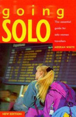 Going Solo: The Essential Guide for Solo Women Travellers by Merran White