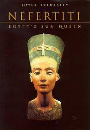 Nefertiti: Egypt's Sun Queen by Joyce Tyldesley