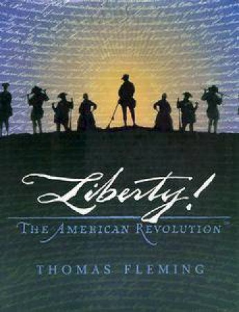 Liberty! The Story of the American Revolution by Thomas Fleming