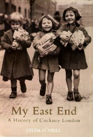 My East End: A History Of Cockney London by Gilda O'Neill