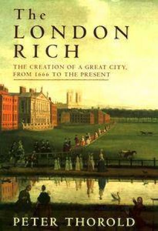 The London Rich by Peter Thorold