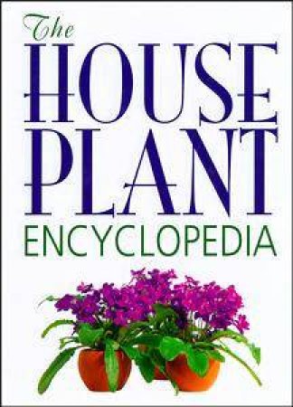 The House Plant Encyclopedia by Ingrid Jantra Ed.