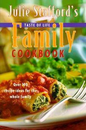 Julie Stafford's Taste of Life Family Cookbook by Julie Stafford