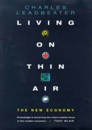 Living on Thin Air: The New Economy by Charles Leadbetter