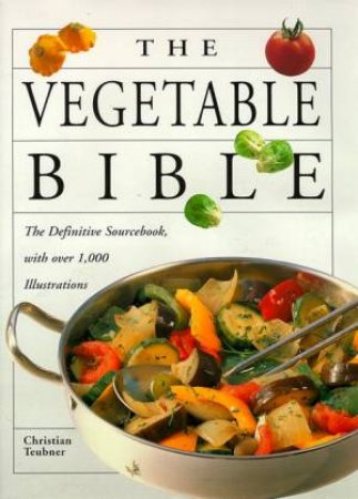 The Vegetable Bible by Christian Teubner