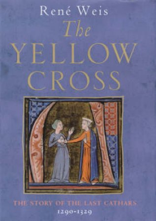 Yellow Cross: The Story Of The Last Cathars by Rene Weis