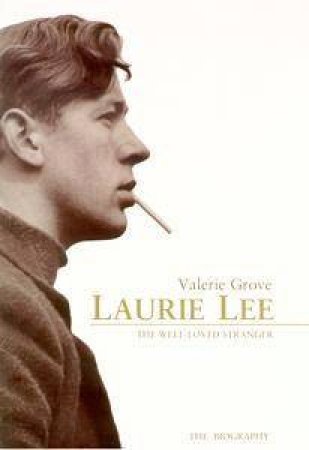 Laurie Lee: The Well-Loved Stranger by Valerie Grove