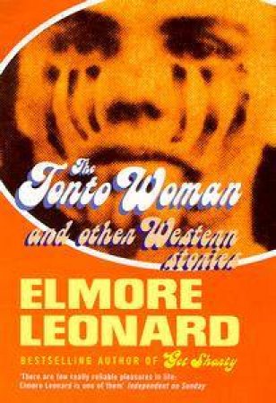 The Tonto Woman & Other Western Stories by Elmore Leonard