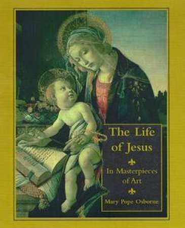 The Life of Jesus in Masterpieces of Art by Mary Pope Osborne