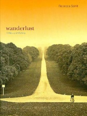 Wanderlust: A History Of Walking by Rebecca Solnit