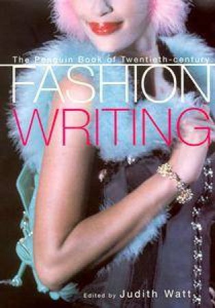 The Penguin Book Of Twentieth Century Fashion Writing by Judith Watt