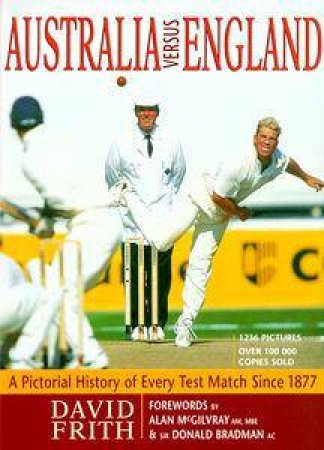 Australia Versus England: A Pictorial History of Every Test Match Since 1877 by David Frith