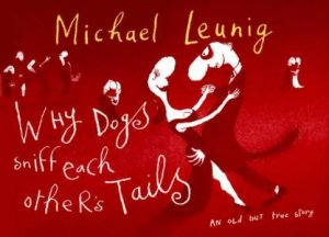 Why Dogs Sniff Each Other's Tails by Michael Leunig