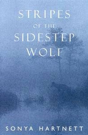 Stripes Of The Sidestep Wolf by Sonya Hartnett