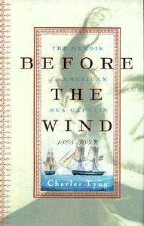 Before The Wind: The Memoir of An American Sea Captain 1808-1833 by Charles Tyng