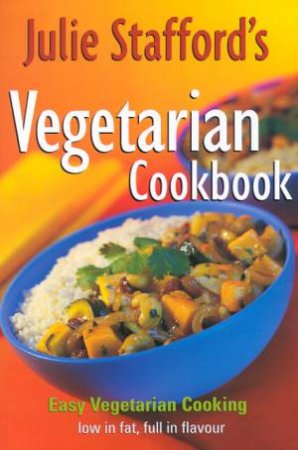 Julie Stafford's Vegetarian Cookbook by Julie Stafford