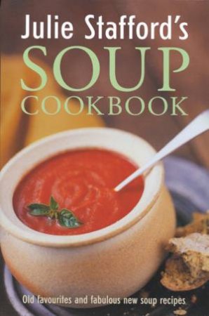 Julie Stafford's Soup Cookbook by Julie Stafford