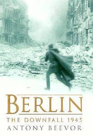 Berlin: The Downfall 1945 by Antony Beevor