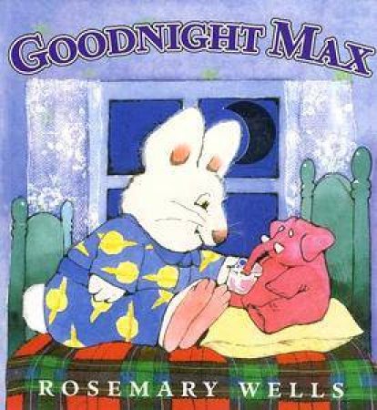 Goodnight Max by Rosemary Wells