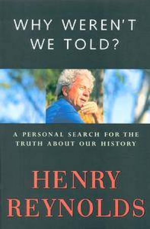 Why Weren't We Told? by Henry Reynolds