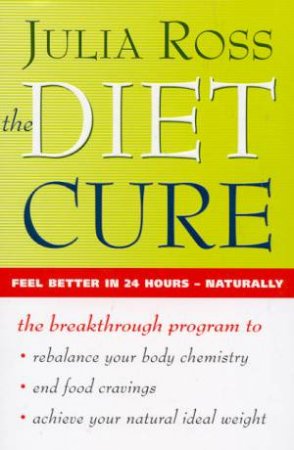 The Diet Cure: The Breakthrough Programme To Rebalance Your Body Chemistry & End Food Craving by Ross Julia