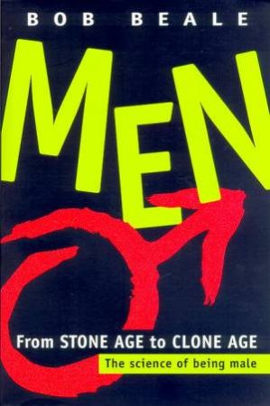 Men: From Stone Age To Clone Age by Bob Beale