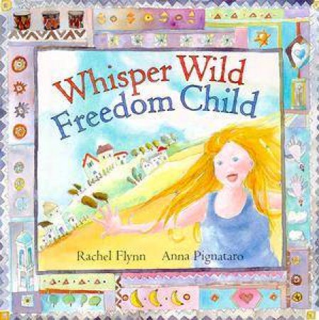 Whisper Wild, Freedom Child by Rachel Flynn