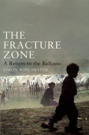 The Fracture Zone: A Return To The Balkans by Winchester Simon