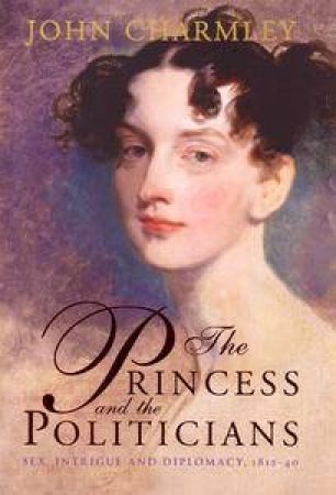 The Princess And The Politicians by John Charmley