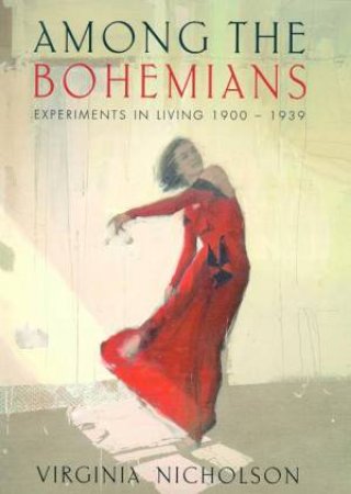 Among The Bohemians: Experiments In Living 1900-1939 by Virginia Nicholson