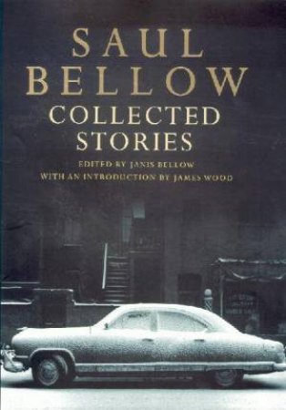 Saul Bellow: Collected Stories by Saul Bellow