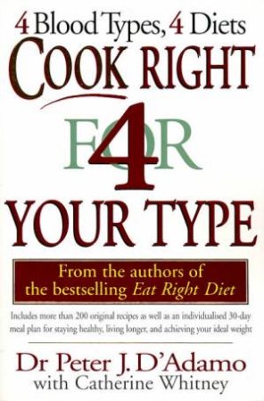 Cook Right For Your Type by Peter J D'Adamo