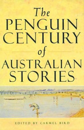 The Penguin Century Of Australian Stories by Carmel Bird