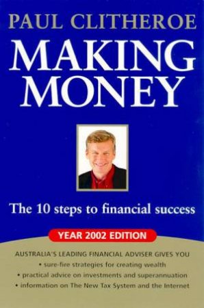 Making Money: The 10 Steps To Financial Success 2002 by Paul Clitheroe