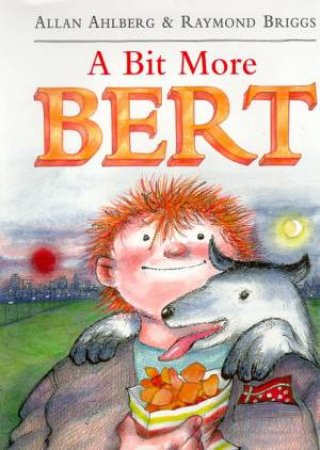 A Bit More Bert by Allan Ahlberg & Raymond Briggs