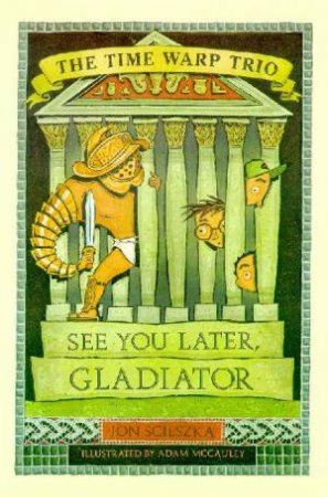 See You Later, Gladiator by Jon Scieszka