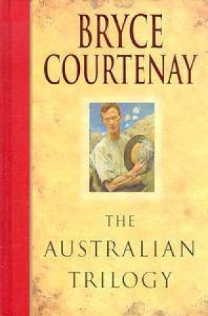 Bryce Courtenay: The Australian Trilogy by Bryce Courtenay