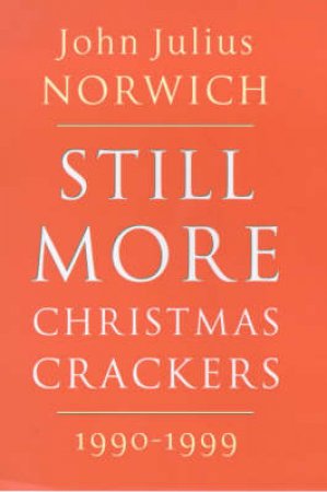 Still More Christmas Crackers by John Julius Norwich