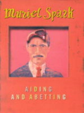 Aiding And Abetting by Muriel Spark