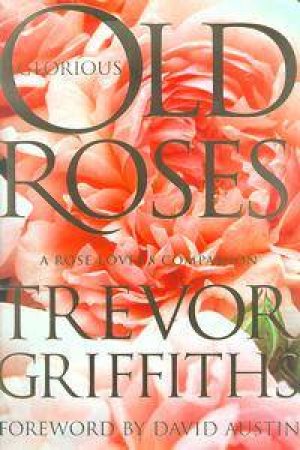 Glorious Old Roses by Trevor Griffiths