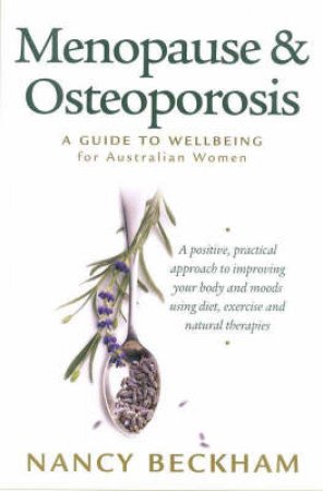 Menopause & Osteoporosis: A Guide To Wellbeing For Australian Women by Nancy Beckham