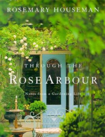 Through The Rose Arbour by Rosemary Houseman