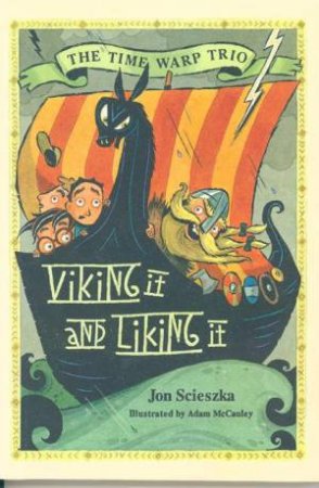 The Time Warp Trio: Viking It And Liking It by Jon Scieszka