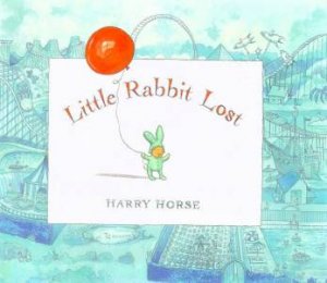 Little Rabbit Lost by Harry Horse