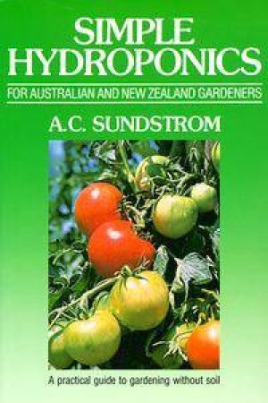 Simple Hydroponics: For Australia & New Zealand by Alf C Sundstrom