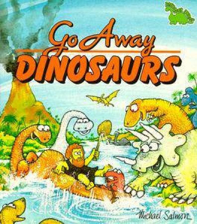 Go Away Dinosaurs by Michael Salmon