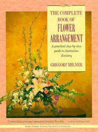 The Complete Book of Flower Arrangement by Gregory Milner